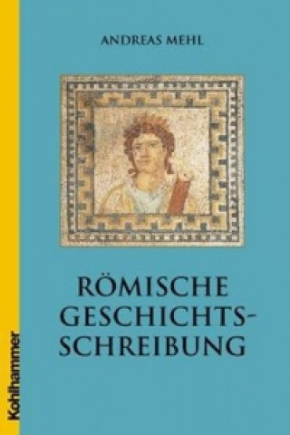 Kniha Römische Geschichtsschreibung Andreas Mehl