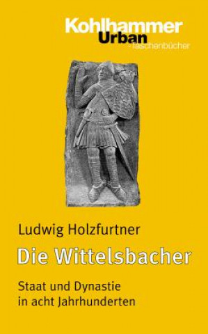Könyv Die Wittelsbacher Ludwig Holzfurtner