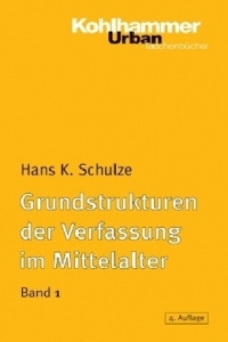 Carte Grundstrukturen der Verfassung im Mittelalter. Bd.1 Hans K. Schulze