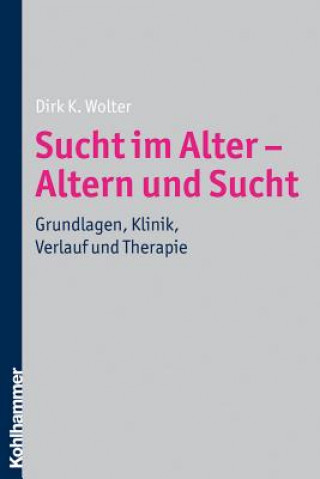 Kniha Sucht im Alter - Altern und Sucht Dirk K. Wolter