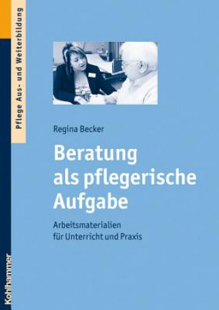 Kniha Beratung als pflegerische Aufgabe Regina Becker