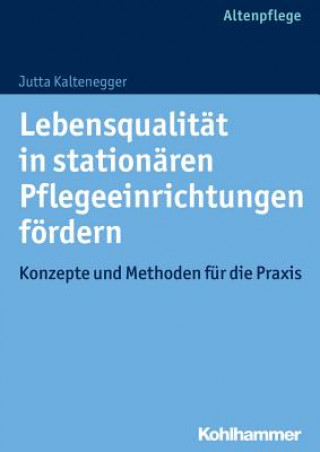 Buch Lebensqualität in stationären Pflegeeinrichtungen fördern Jutta Kaltenegger