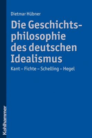 Kniha Die Geschichtsphilosophie des deutschen Idealismus Dietmar Hübner