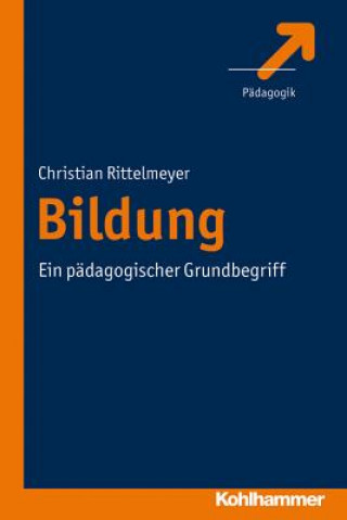 Könyv Bildung - ein pädagogischer Grundbegriff Christian Rittelmeyer