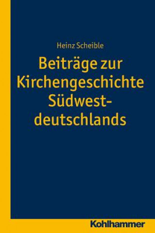 Könyv Beiträge zur Kirchengeschichte Südwestdeutschlands Heinz Scheible