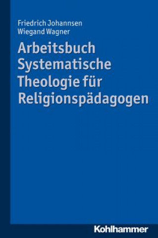 Knjiga Arbeitsbuch Systematische Theologie für Religionspädagogen Friedrich Johannsen