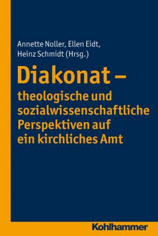 Book Diakonat - theologische und sozialwissenschaftliche Perspektiven auf ein kirchliches Amt Annette Noller