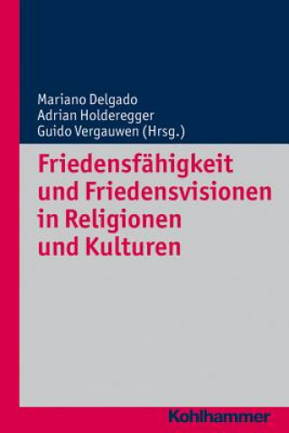 Książka Friedensfähigkeit und Friedensvisionen in Religionen und Kulturen Mariano Delgado