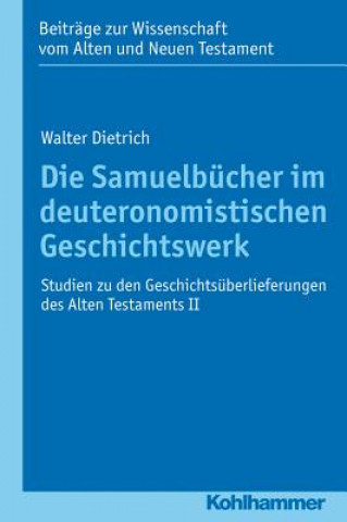 Carte Die Samuelbücher im deuteronomistischen Geschichtswerk Walter Dietrich