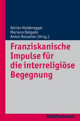 Könyv Franziskanische Impulse für die interreligiöse Begegnung Adrian Holderegger
