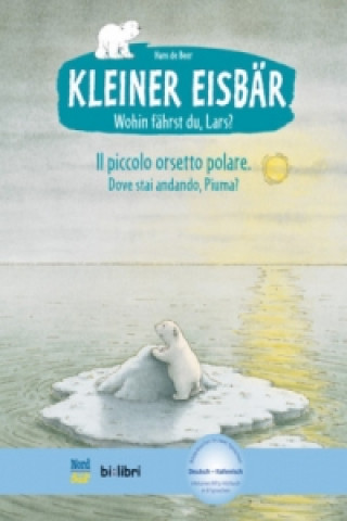 Kniha Kleiner Eisbär - wohin fährst du, Lars?, Deutsch-Italienisch. Il piccolo orsetto polare, Dove stai andando, Piuma? Hans de Beer