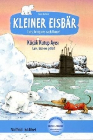 Carte Kleiner Eisbär - Lars, bring uns nach Hause, Deutsch-Türkisch. Küçük Kutup Ayisi . Lars, bizi eve götür! Hans de Beer
