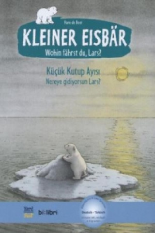 Könyv Kleiner Eisbär - wohin fährst du, Lars?, Deutsch-Türkisch. Küçük Kutup Ayisi - Nereye gidiyorsun Lars? Hans de Beer