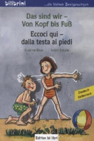 Книга Das sind wir - Von Kopf bis Fuß, Deutsch-Italienisch. Eccoci qui - dalla testa ai piedi Susanne Böse