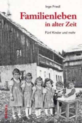 Книга Familienleben in alter Zeit Inge Friedl