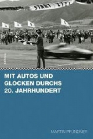 Knjiga Mit Autos und Glocken durchs 20. Jahrhundert Martin Pfundner