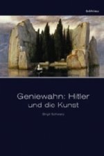 Carte Geniewahn: Hitler und die Kunst Birgit Schwarz