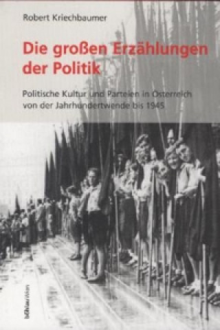 Carte Die großen Erzählungen der Politik Robert Kriechbaumer