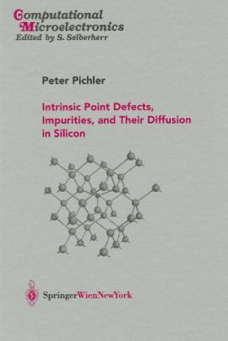 Książka Intrinsic Point Defects, Impurities, and Their Diffusion in Silicon P. Pichler