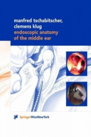 Carte Endoscopic Anatomy of the Middle Ear Manfred Tschabitscher