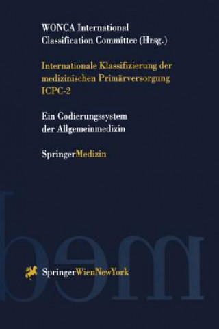 Könyv Internationale Klassifizierung der medizinischen Primärversorgung ICPC-2 WONCA International Classification Committee