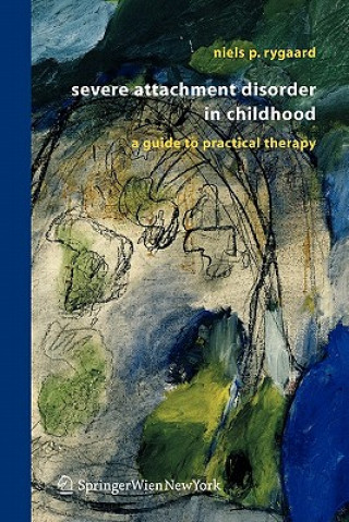 Carte Severe Attachment Disorder in Childhood Niels P. Rygaard