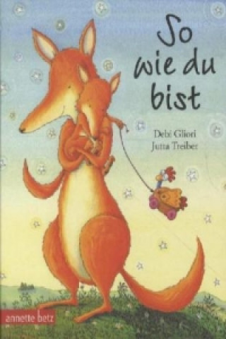 Kniha So wie du bist, Geschenkbuch-Ausgabe Debi Gliori
