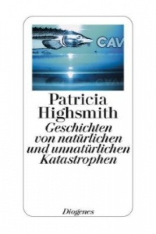 Könyv Geschichten von natürlichen und unnatürlichen Katastrophen Patricia Highsmith