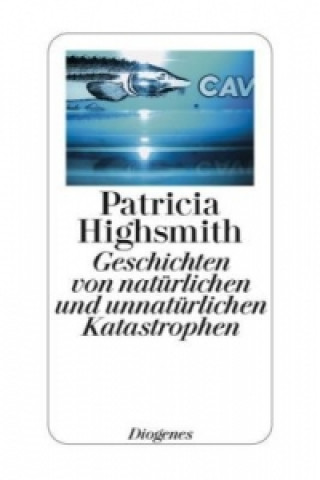 Książka Geschichten von natürlichen und unnatürlichen Katastrophen Patricia Highsmith