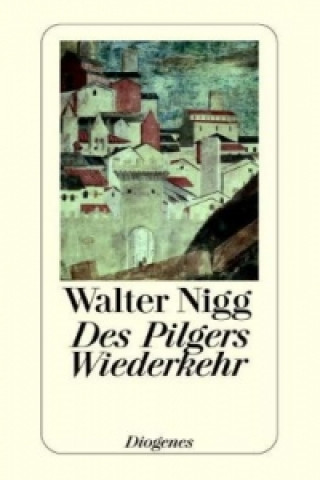 Kniha Des Pilgers Wiederkehr Walter Nigg