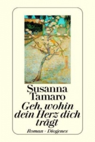 Kniha Geh, wohin dein Herz dich trägt Susanna Tamaro