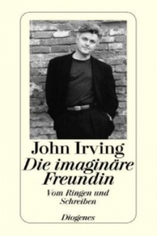 Kniha Die imaginäre Freundin John Irving
