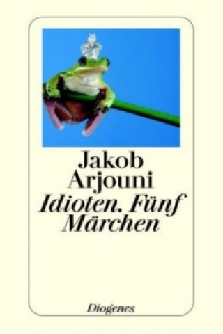 Βιβλίο Idioten. Fünf Märchen Jakob Arjouni