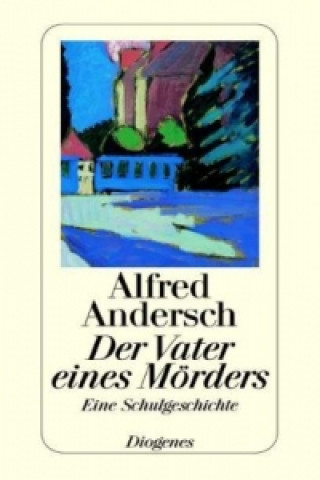 Kniha Der Vater eines Mörders Alfred Andersch