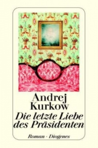 Book Die letzte Liebe des Präsidenten Andrej Kurkow