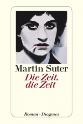 Könyv Die Zeit, die Zeit Martin Suter
