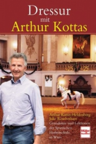 Könyv Dressur mit Arthur Kottas Arthur Kottas-Heldenberg