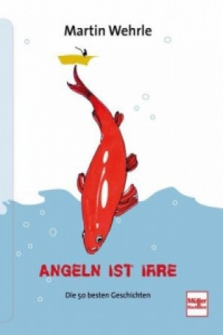 Könyv Angeln ist irre Martin Wehrle