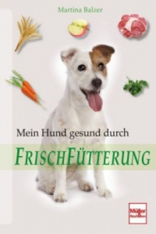 Knjiga Mein Hund gesund durch Frischfütterung Martina Balzer