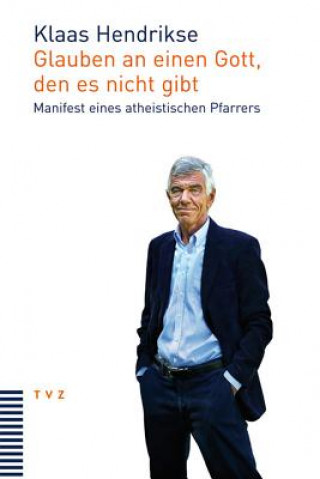 Livre Glauben an einen Gott, den es nicht gibt Klaas Hendrikse