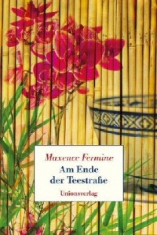 Kniha Am Ende der Teestraße Maxence Fermine