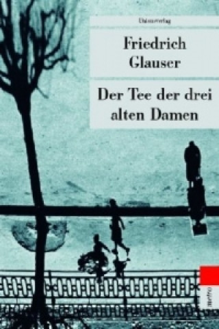 Kniha Der Tee der drei alten Damen Friedrich Glauser