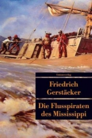 Kniha Die Flusspiraten des Mississippi Friedrich Gerstäcker