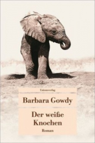 Könyv Der weiße Knochen Barbara Gowdy