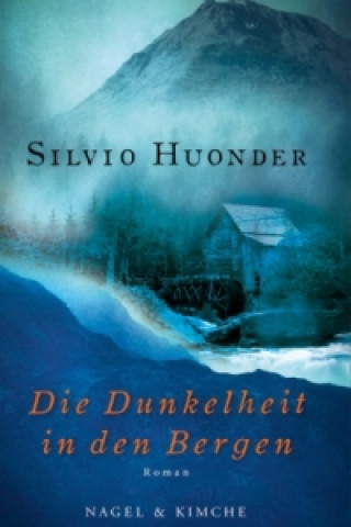 Könyv Die Dunkelheit in den Bergen Silvio Huonder