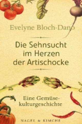 Kniha Die Sehnsucht im Herzen der Artischocke Evelyne Bloch-Dano