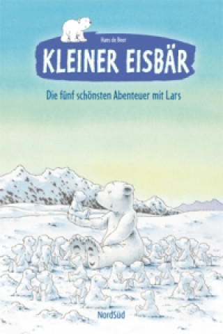 Книга Kleiner Eisbär, Die fünf schönsten Abenteuer mit Lars Hans de Beer