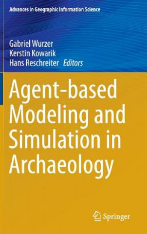 Kniha Agent-based Modeling and Simulation in Archaeology Gabriel Wurzer