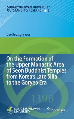 Carte On the Formation of the Upper Monastic Area of Seon Buddhist Temples from Koreas Late Silla to the Goryeo Era Lee Seung-Yeon