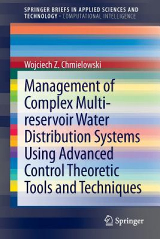 Kniha Management of Complex Multi-reservoir Water Distribution Systems using Advanced Control Theoretic Tools and Techniques Wojciech Z. Chmielowski